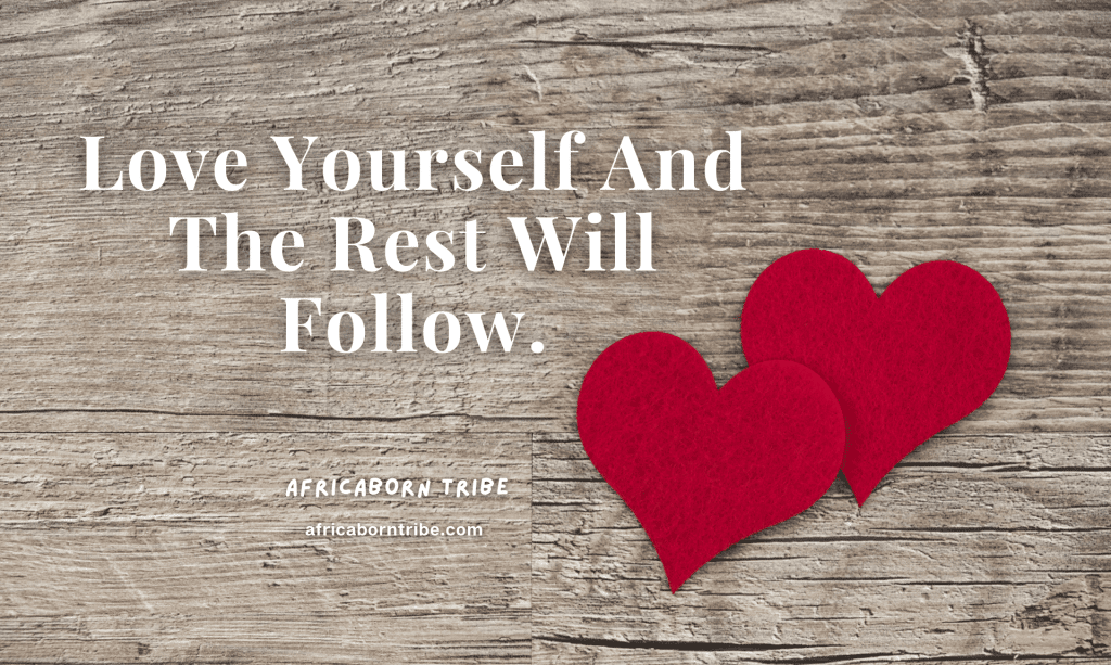 Love yourself and the rest will follow