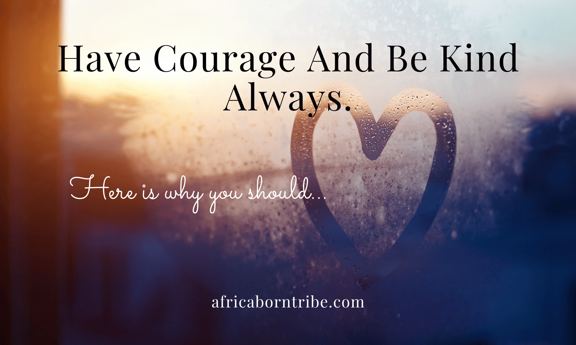 Have courage and be kind