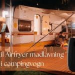 guide til Airfryer madlavning i campingvogn