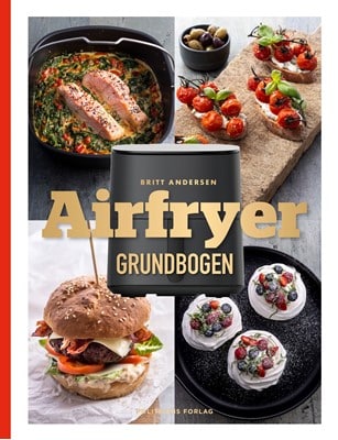 Airfryer-grundbogen Britt Andersen er Danmarks ukronede airfryer-dronning