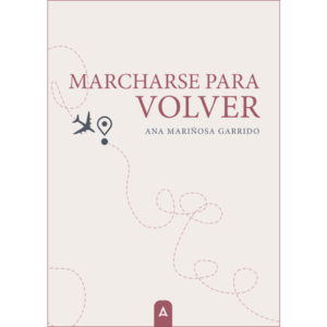 Imagen de la novela "Marcharse para volver", de Ana Mariñosa Garrido, 2024.