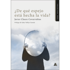 Imagen del poemario "¿De qué espejo está hecha la vida?", de Javier Claure Covarrubias, 2024. Colección Crésida POESÍA.