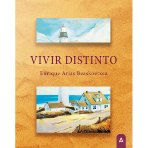 Imagen del libro "Vivir distinto", de Enrique Arias Beaskoetxea, 2024.