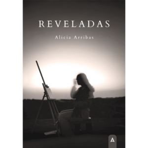 Imagen del libro de relatos "Reveladas", de Alicia Arribas, 2024.