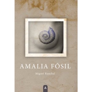 Imagen de la novela "Amalia Fósil", de MIguel Ranchal, 2024.
