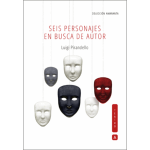 Imagen del libro "Seis personajes en busca de autor", de Luigi Pirandello. Colección Desdémona TEATRO, 2025.
