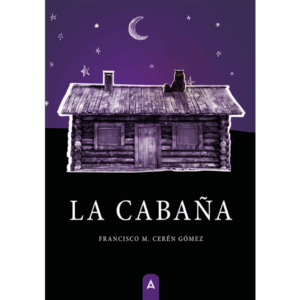 Imagen de la novela "La cabaña", de Francisco M. Cerén Gómez, 2025.