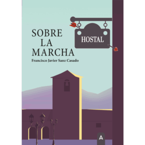 Imagen de la novela "Sobre la marcha", de Francisco Javier Sanz Casado, 2025.