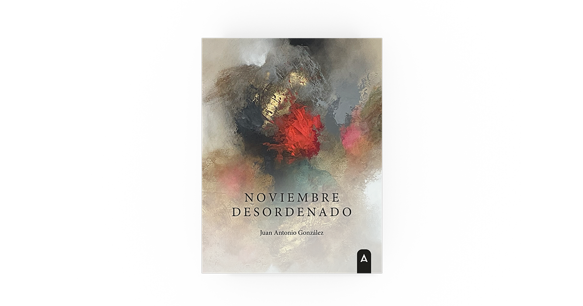 Noviembre desordenado | Juan Antonio González | Aliar Ediciones