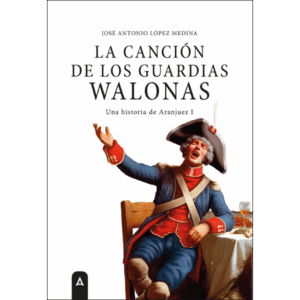 Imagen de la novela "La canción de los guardias walonas", de José Antonio López Medina, 2025.
