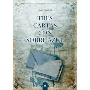 Imagen de la novela "Tres cartas con sobre azul", de Olga Vázquez, 2026.