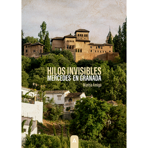 Imagen de la novela "Hilos invisibles. Mercedes en Granada", de Marisa Amigo, 2026.