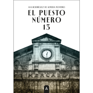Imagen de la novela "El puesto número 13", de Ana Rodríguez de Almeida Montero, 2026.