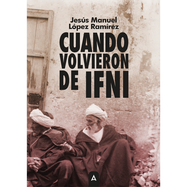 Imagen de la novela "Cuando volvieron de Ifni", de Jesús Manuel López Ramírez, 2026.