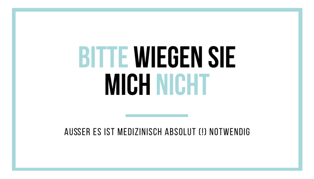 Bitte wiegen Sie mich nicht