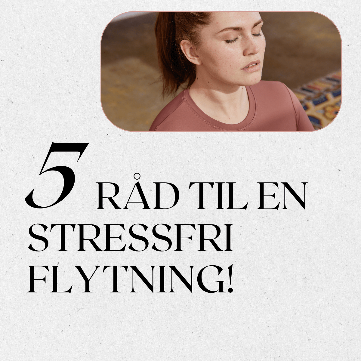 5 råd til en stressfri flytning. Gør det nemt!