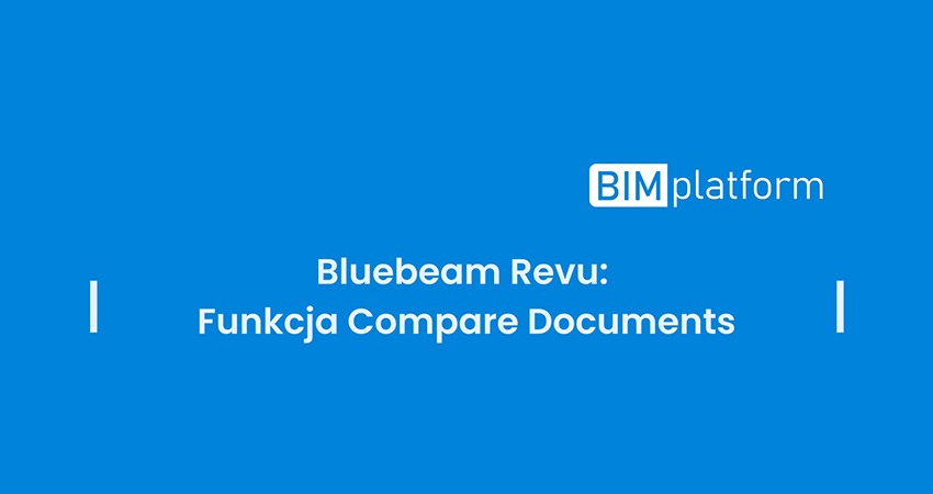Bluebeam Revu – porównanie dokumentów PDF: automatyczne wykrywanie zmian między wersjami rysunków