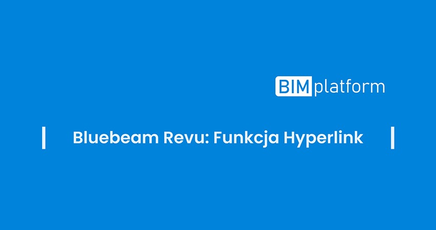 Bluebeam Revu – funkcja Hyperlink: automatyczne hiperłącza między rysunkami PDF w projektach budowlanych