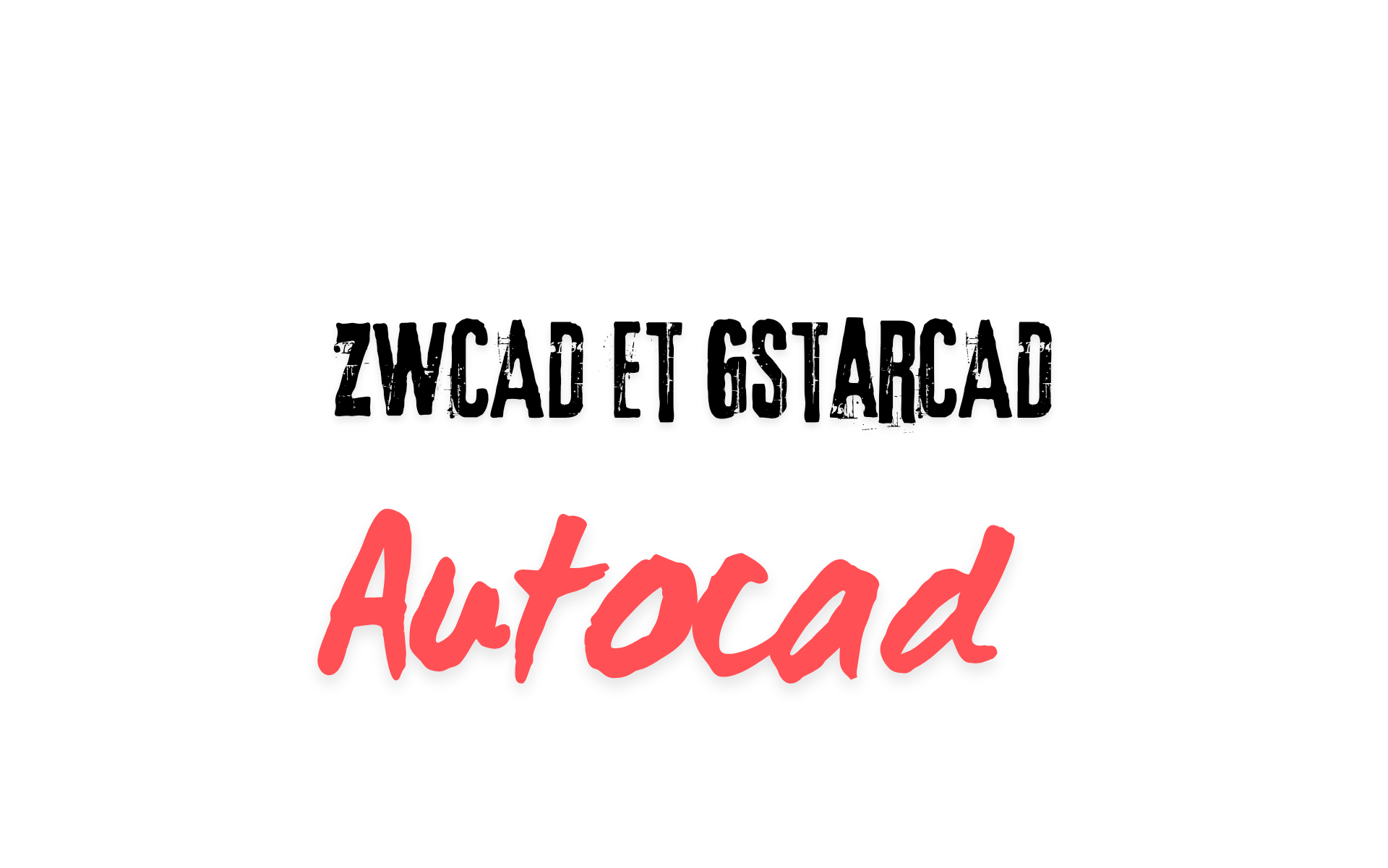 Les logiciels de dessin Autocad, ZWCAD et GstarCAD