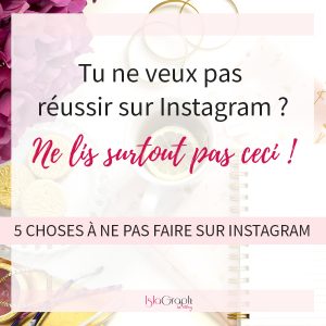 Si tu veux tout rater sur Instagram, ne lis pas cet article ! Je te donne 5 choses à absolument éviter.