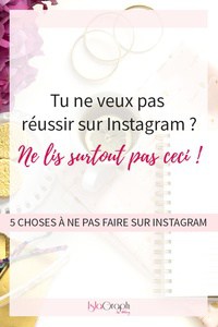 Si tu veux tout rater sur Instagram, ne lis pas cet article ! Je te donne 5 choses à absolument éviter.