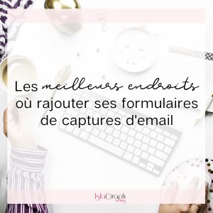 Avoir des formulaires de capture d'email pour sa newsletter, c'est bien. Mais où les insérer ? Je t'explique les options que tu as afin de t'aider à booster ton nombre d'inscription.