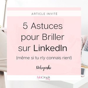 5 Astuces pour Briller sur LinkedIn même si tu n'y connais rien