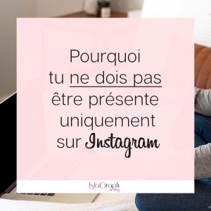 Pourquoi tu ne dois pas être présente uniquement sur Instagram