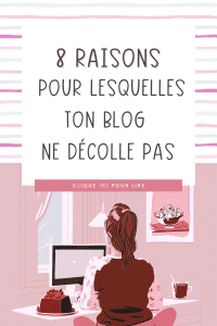 8 raisons pour lesquelles ton blog ne décolle pas