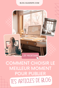 Comment choisir le meilleur moment pour publier tes articles de blog ?