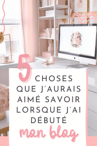 5 choses que j’aurais aimé savoir lorsque j’ai débuté mon blog