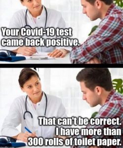 Doctor's appointment-meme of critiquing silly consequences. Doctor says: "Your Covid-19 test came back positive." Patient says: "That can't be correct. I have more than 300 rolls of toilet paper."