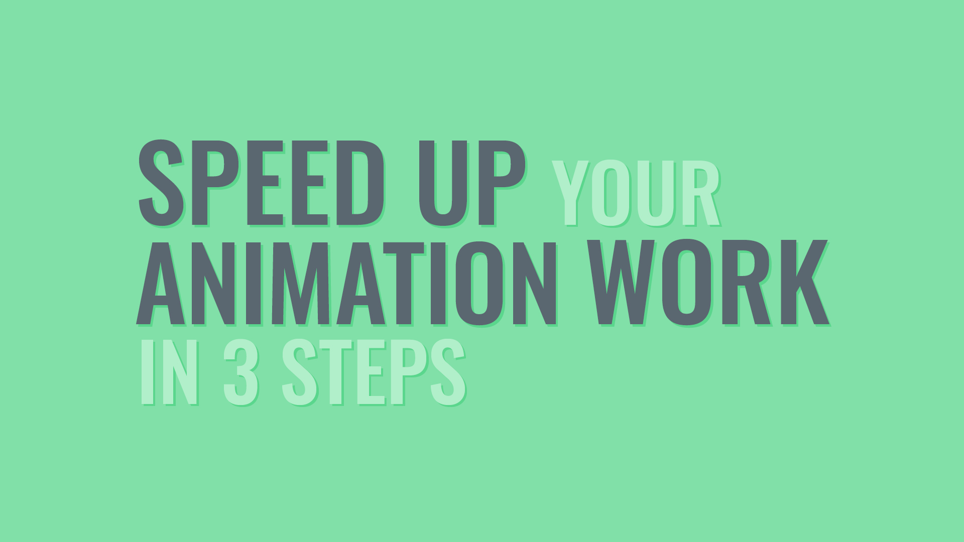 Speed Up Your Animation Work in 3 Steps