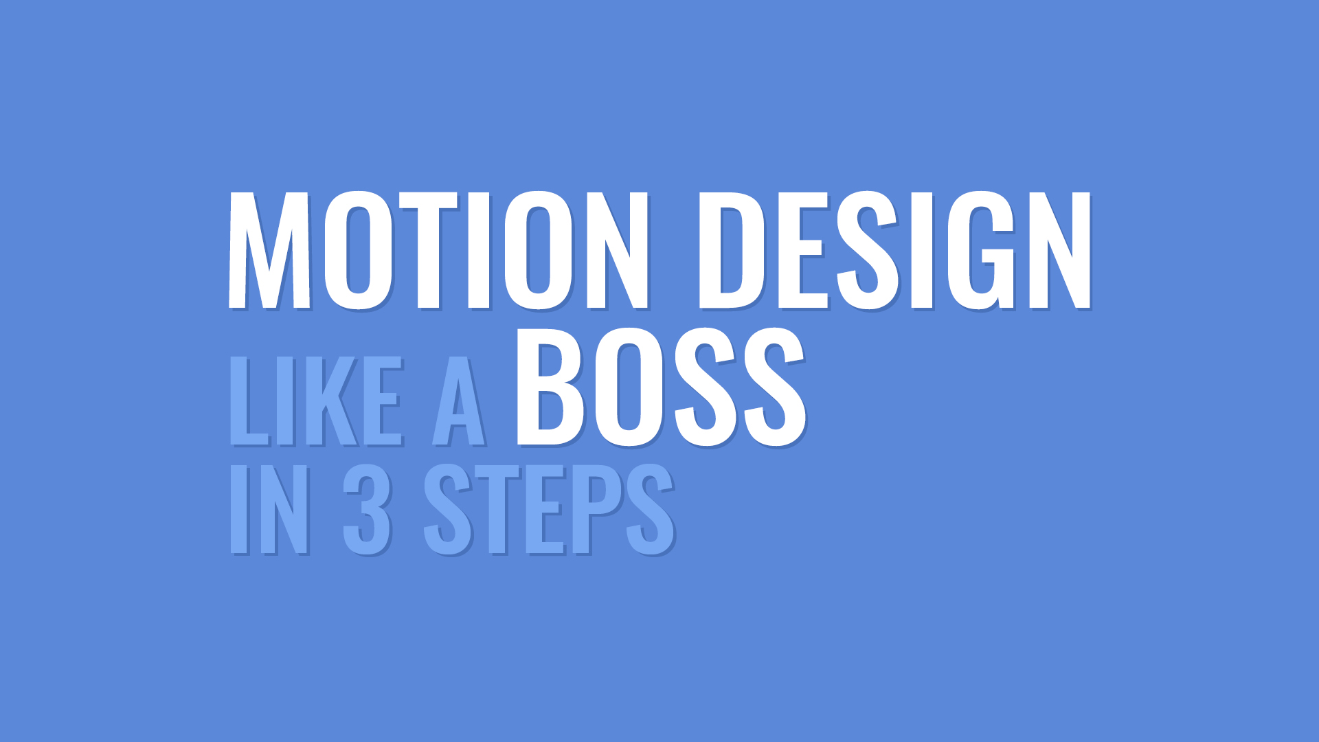 White and light blue writing on blue background: Motion Design Like a Boss in 3 Steps