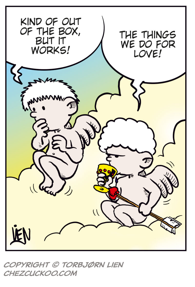Panel 1: Rita and Toby stand outside in the city at night, surrounded by tall buildings with glowing windows. Rita smiles and says, &ldquo;Thanks for a really nice evening!&rdquo; Toby replies, &ldquo;Same here&hellip;&rdquo; looking a bit uncertain.

Panel 2: Suddenly, Cupid appears above Rita&rsquo;s head shouting, &ldquo;Yippee-ki-yay!&rdquo; He fires a flurry of love arrows at her, making quick &ldquo;thof thof thof&rdquo; sounds. Rita freezes in surprise, eyes wide open.

Panel 3: Now blushing and full of hearts, Rita smiles and asks, &ldquo;Wait! How about a beer at my place?&rdquo; Toby beams and responds eagerly, &ldquo;I&rsquo;d love that!&rdquo;

Panel 4: Up in the clouds, the other cherub watches while Cupid sits relaxed, sipping wine. The first cherub says, &ldquo;Kind of out of the box, but it works!&rdquo; Cupid answers contentedly, &ldquo;The things we do for love!&rdquo;