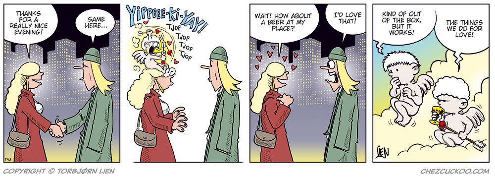 Panel 1: Rita and Toby stand outside in the city at night, surrounded by tall buildings with glowing windows. Rita smiles and says, “Thanks for a really nice evening!” Toby replies, “Same here…” looking a bit uncertain.

Panel 2: Suddenly, Cupid appears above Rita’s head shouting, “Yippee-ki-yay!” He fires a flurry of love arrows at her, making quick “thof thof thof” sounds. Rita freezes in surprise, eyes wide open.

Panel 3: Now blushing and full of hearts, Rita smiles and asks, “Wait! How about a beer at my place?” Toby beams and responds eagerly, “I’d love that!”

Panel 4: Up in the clouds, the other cherub watches while Cupid sits relaxed, sipping wine. The first cherub says, “Kind of out of the box, but it works!” Cupid answers contentedly, “The things we do for love!”