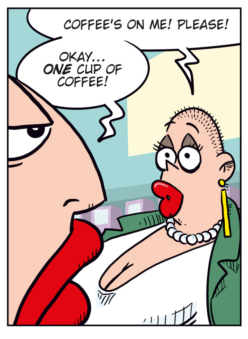 Panel 1: Emma, looking cautious, says, &ldquo;Greta! You know we&rsquo;re not gonna&hellip;&rdquo; Greta quickly interrupts, raising a finger and insisting, &ldquo;Just a cup of coffee! Nothing else!&rdquo;

Panel 2: Emma folds her arms and asks, &ldquo;Why?&rdquo; Greta leans in eagerly and replies, &ldquo;We&rsquo;re still friends, aren&rsquo;t we? Let&rsquo;s catch up! For old times&rsquo; sake!&rdquo;

Panel 3: Greta pleads, &ldquo;Coffee&rsquo;s on me! Please!&rdquo; Emma sighs and gives in slightly: &ldquo;Okay&hellip; one cup of coffee.&rdquo;

Panel 4: Caption: &ldquo;Next morning&hellip;&rdquo; Greta grins widely in bed beside Emma and asks, &ldquo;A cup of coffee in bed, too?&rdquo; Emma lies next to her under the covers, wide-eyed and surprised.
