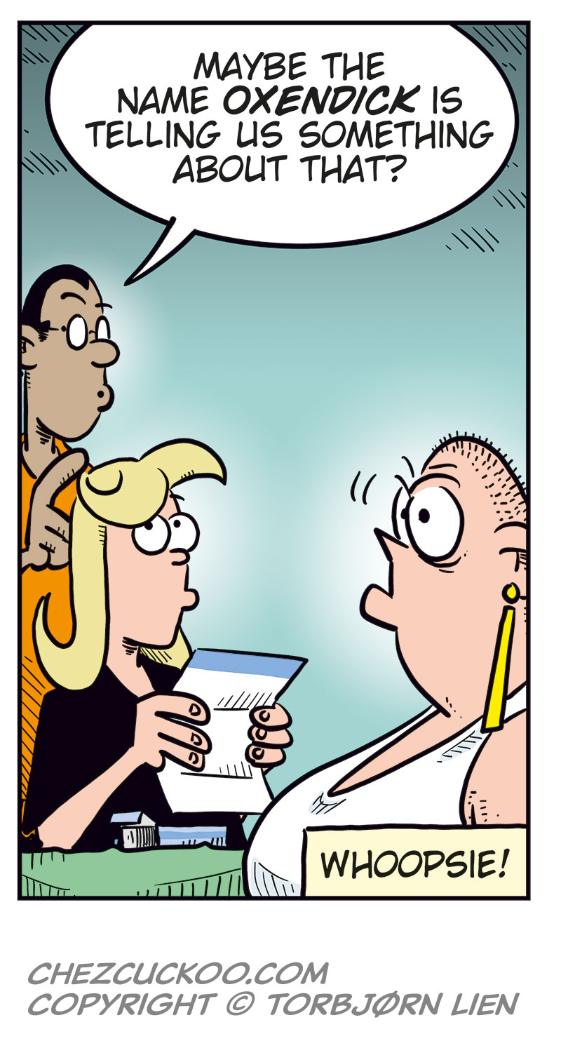 Panel 1: Agatha and Greta are sitting at a table. Agatha asks: &ldquo;A weight-loss injection?&rdquo; Greta replies: &ldquo;Aye, and it&rsquo;s fucked up my stomach! My arse is burning like hell!&rdquo;

Panel 2: Agatha holds up the box for the weight-loss injection and asks: &ldquo;Is this the one?&rdquo; Greta replies off screen: &ldquo;Don&rsquo;t judge me! Everybody&rsquo;s using this stuff now, so why shouldn&rsquo;t I?&rdquo;

Panel 3: Agatha looks at the box and asks: &ldquo;Did you buy it at a pharmacy?&rdquo; Greta replies: &ldquo;Are you mental? It&rsquo;s way cheaper online!&rdquo;

Panel 4: Agatha reads the instruction leaflet with a worried expression and says: &ldquo;I&rsquo;m sure it is! But have you actually read what&rsquo;s in this thing?&rdquo; Greta replies uncertainly: &ldquo;No...&rdquo; Agatha continues: &ldquo;Right! Because it doesn&rsquo;t say a damn thing about it here!&rdquo;

Panel 5: Mounir enters and says: &ldquo;Maybe the name Oxendick is telling us something about that?&rdquo; Greta&rsquo;s eyes widen and she looks startled. Text below the panel: &ldquo;Whoopsie!&rdquo;
