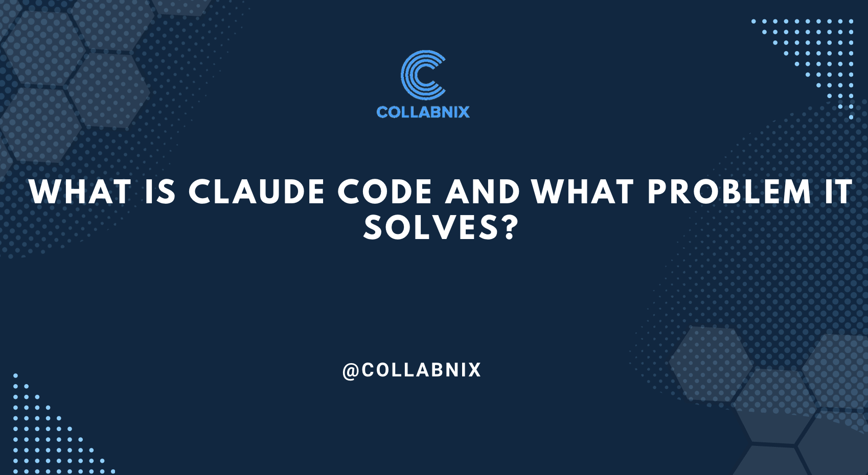 What is Claude Code and what problem does it solve - Collabnix