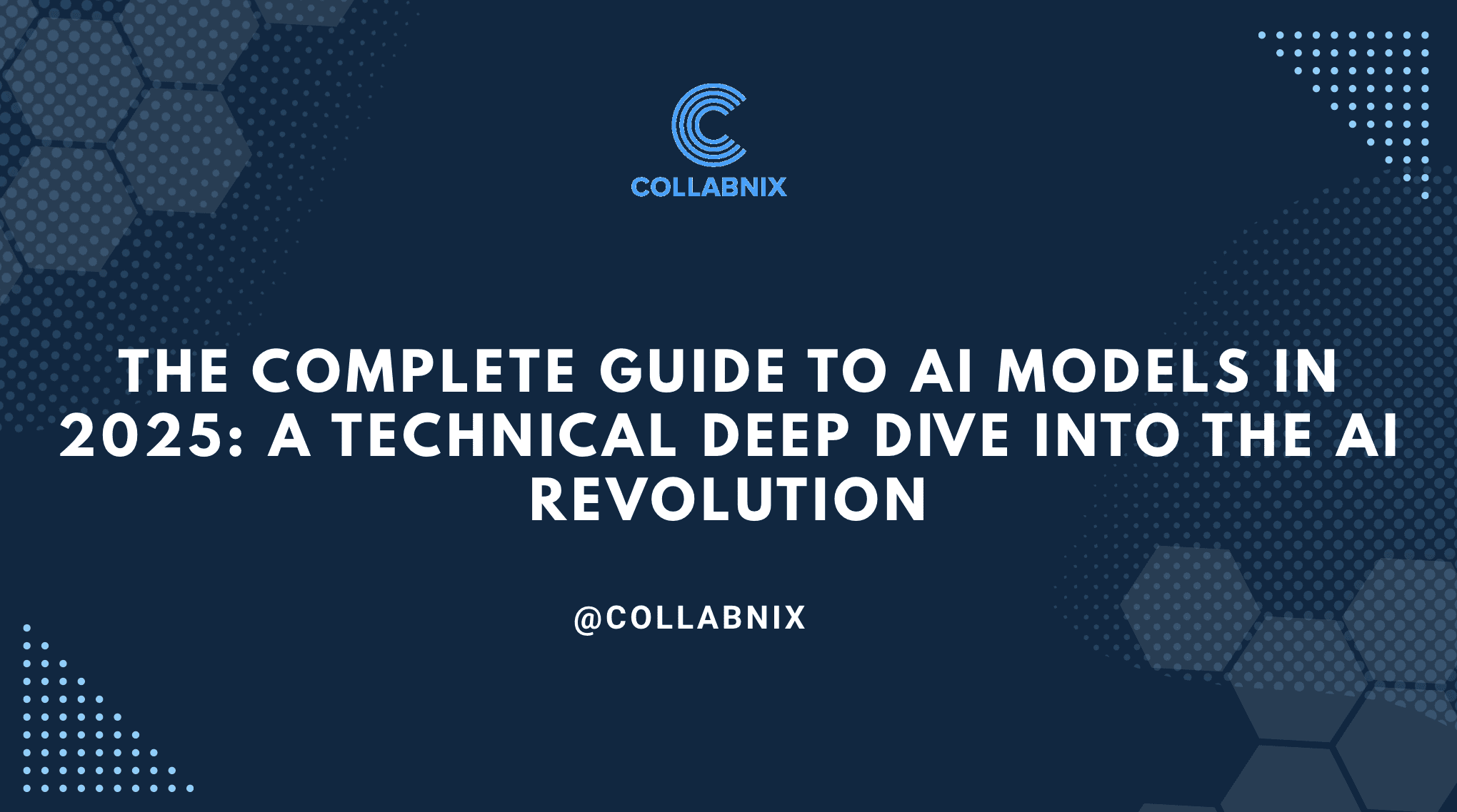 The Complete Guide to AI Models in 2025: A Technical Deep Dive into the ...