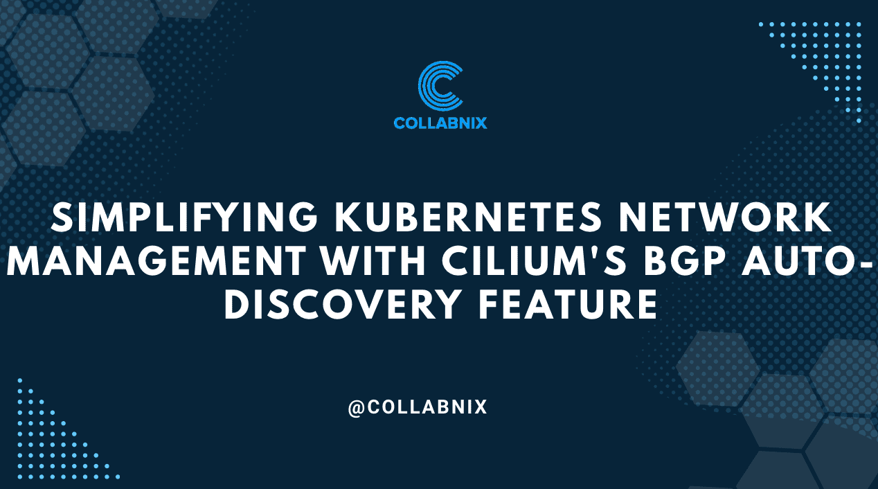Simplifying Kubernetes Network Management with Cilium’s BGP Auto-Discovery Feature