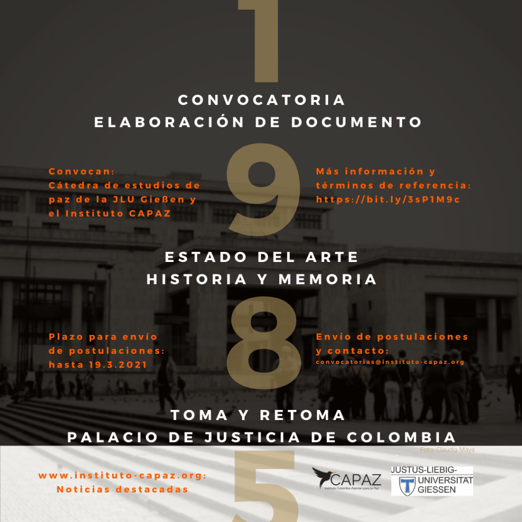 Flyer promocional de convocatoria del Instituto CAPAZ y la Universidad de Giessen para elaborar documento sobre estado del arte de la investigación histórica y de memoria en torno a los hechos en 1985 en el Palacio de Justicia de Colombia