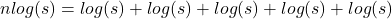 nlog(s)=log(s)+log(s)+log(s)+log(s)+log(s)