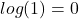 log(1)=0