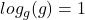 log_g(g)=1