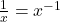 \frac{1}{x}=x^{-1}