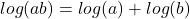 log(ab)=log(a) + log(b)