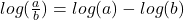 log(\frac{a}{b})=log(a)-log(b)