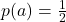 p(a)= \frac{1}{2}