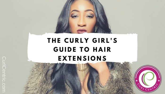 The Curly Girl’s Guide to Hair Extensions
